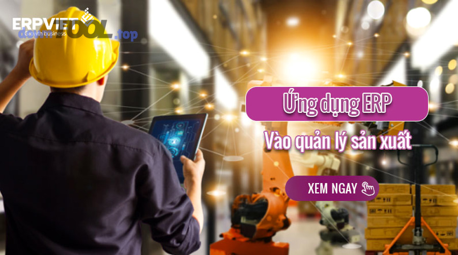 Các module ERP quan trọng nhất cho doanh nghiệp sản xuất gồm những gì?